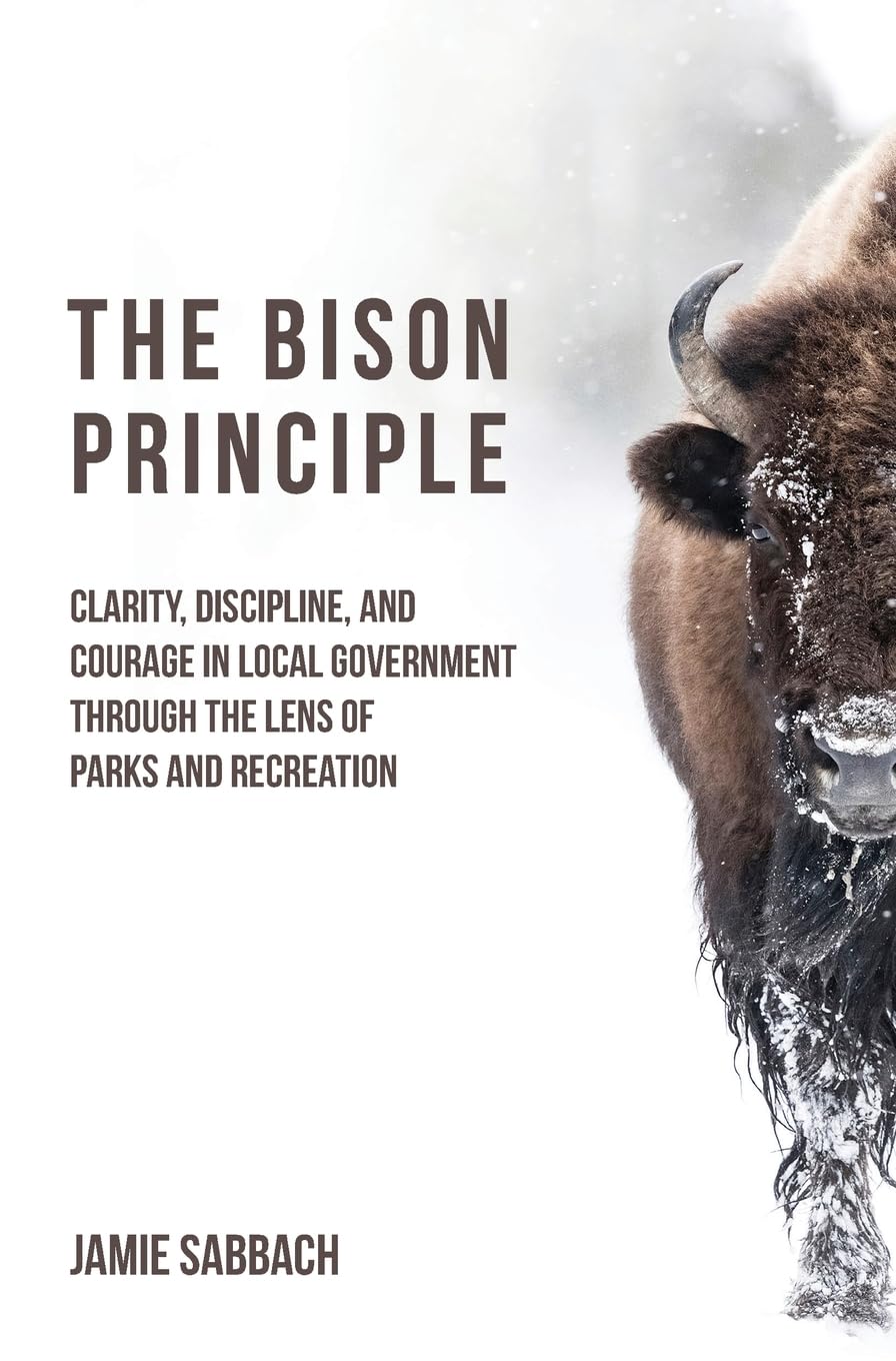 The Bison Principle: Clarity, Discipline, and Courage in Local Government-Through the Lens of Parks and Recreation
