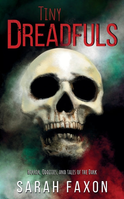 Tiny Dreadfuls: Horrors, Oddities, and Tales of the Dark