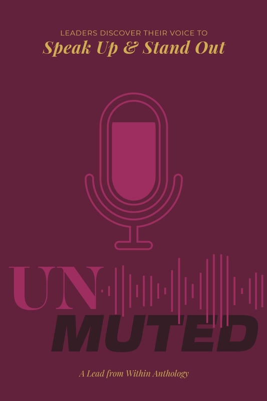 Unmuted: Leaders Discover their Voice to Speak Up and Stand Out