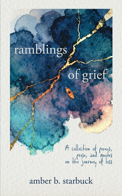 Ramblings of Grief: A collection of poems, prose, and quotes on the journey of loss