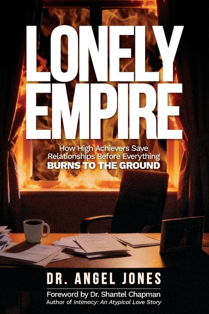 Lonely Empire: How High Achievers Save Relationships Before Everything Burns to the Ground