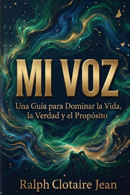 Mi Voz: Una Guia para Dominar la Vida, la Verdad y el Proposito