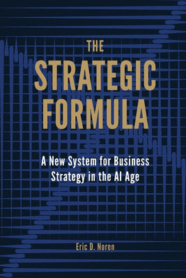 The Strategic Formula: A New System for Business Strategy in the AI Age