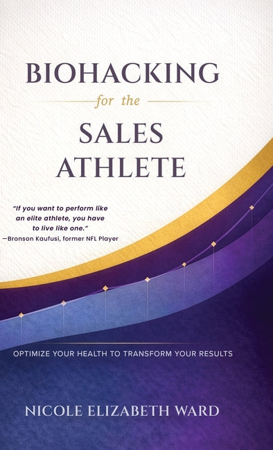 Biohacking for the Sales Athlete: Optimize Your Health to Transform Your Results