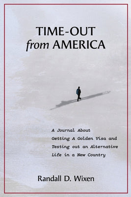 Time-Out from America: A Journal About Getting a Golden Visa and Testing Out an Alternative Life in a New Country