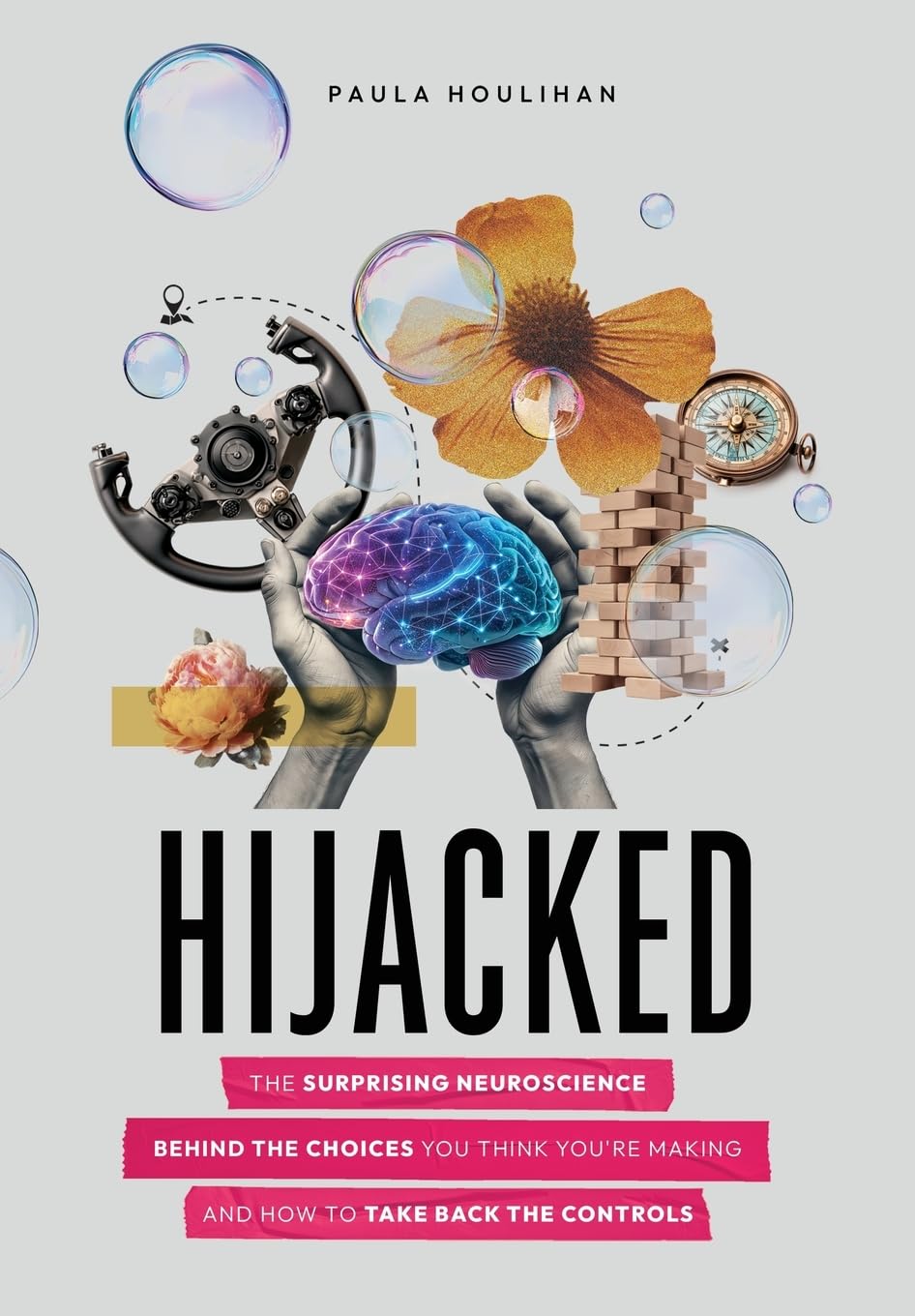 Hijacked: The Surprising Neuroscience Behind the Choices You Think You're Making and How to Take Back the Controls