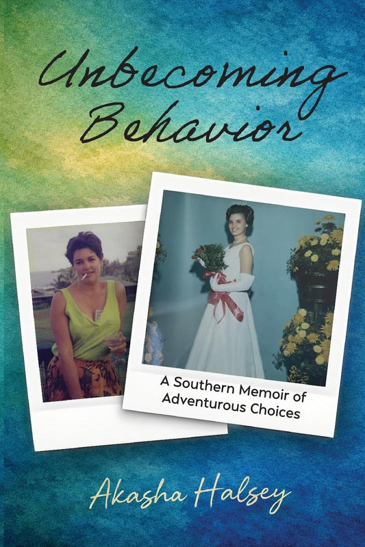 Unbecoming Behavior: A Southern Memoir of Adventurous Choices