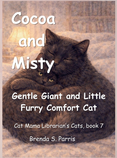 Cocoa and Misty: Gentle Giant and Little Furry Comfort Cat: Gentle Giant and Little Furry Comfort Cat: Gentle Giant and