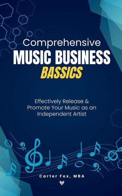 Comprehensive Music Business Bassics: Effectively Release & Promote Your Music as an Independent Artist