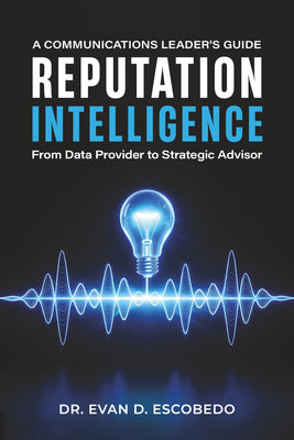 Reputation Intelligence: A Communications Leader's Guide: From Data Provider to Strategic Advisor