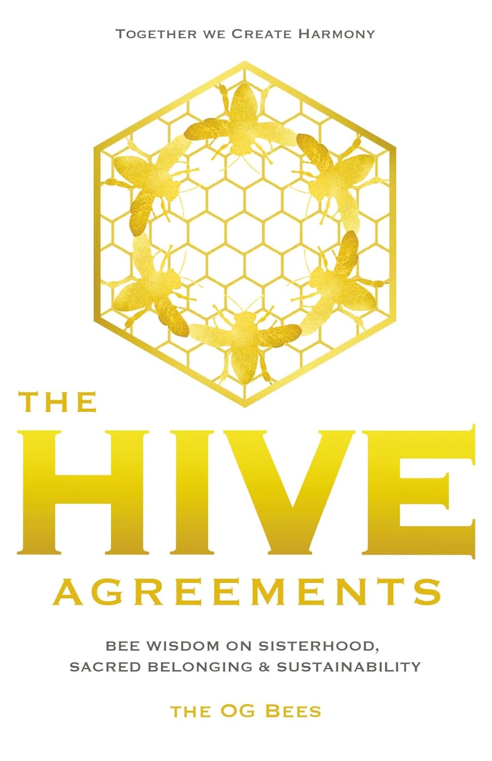 The Hive Agreements: Bee Wisdom on Sisterhood, Sacred Belonging and Sustainability