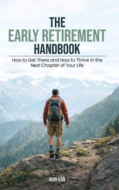 The Early Retirement Handbook: How to Get There and How to Thrive in the Next Chapter of Your Life