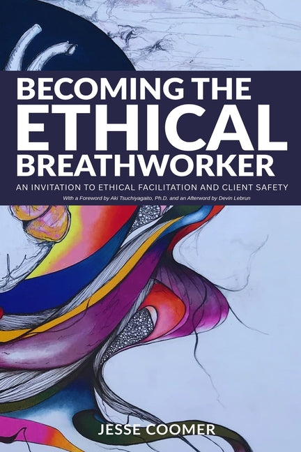 Becoming the Ethical Breathworker: An Invitation to Ethical Facilitation and Client Safety
