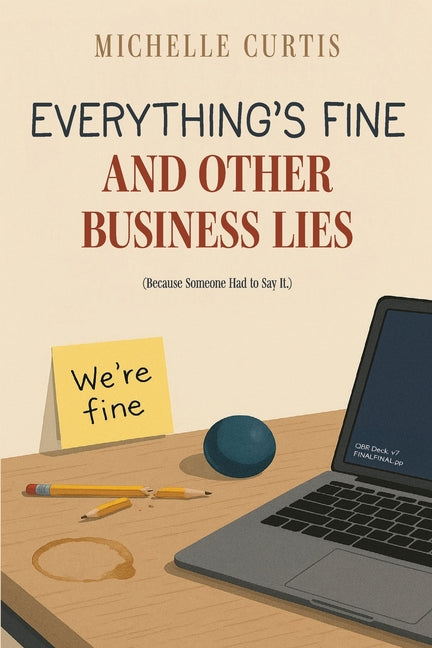 Everything's Fine and Other Business Lies