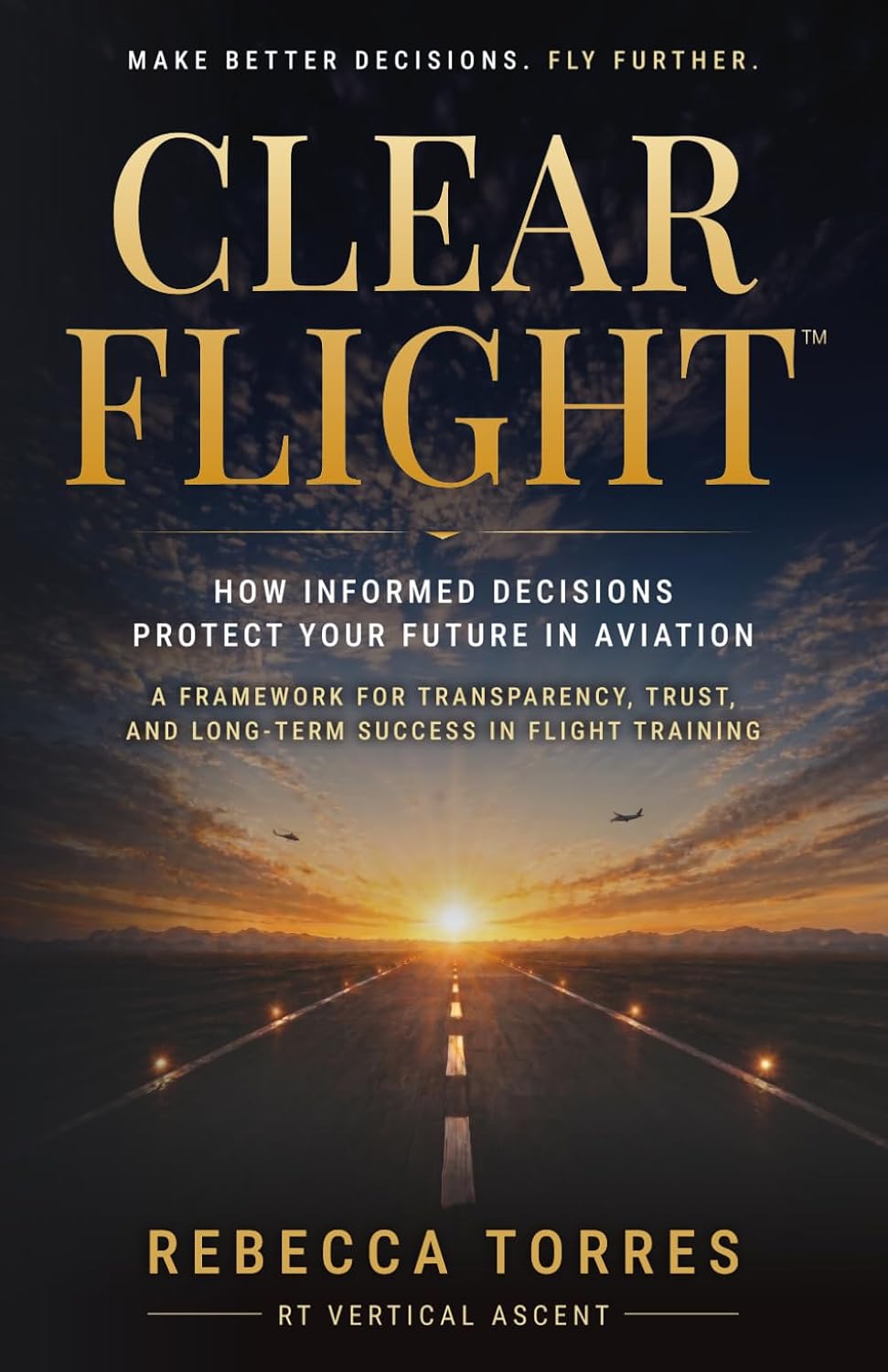 Clear Flight(TM): How Informed Decisions Protect Your Future in Aviation