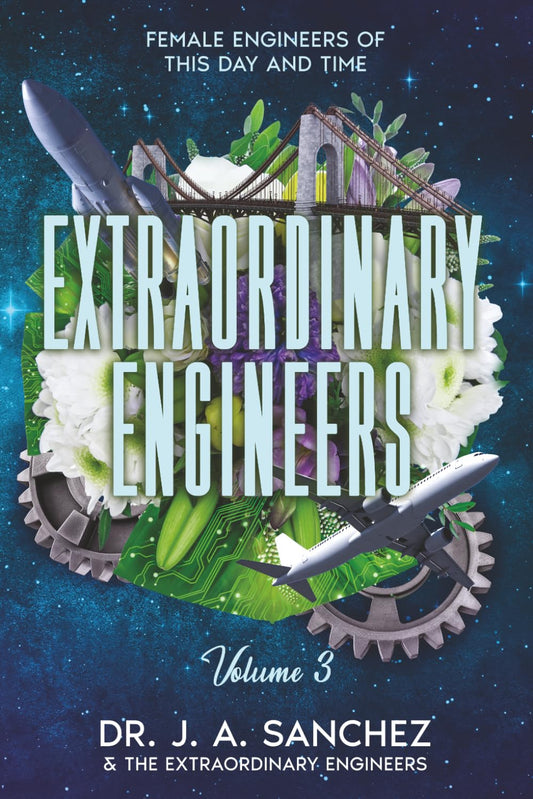 Extraordinary Engineers: Female Engineers of This Day and Time: Volume 3
