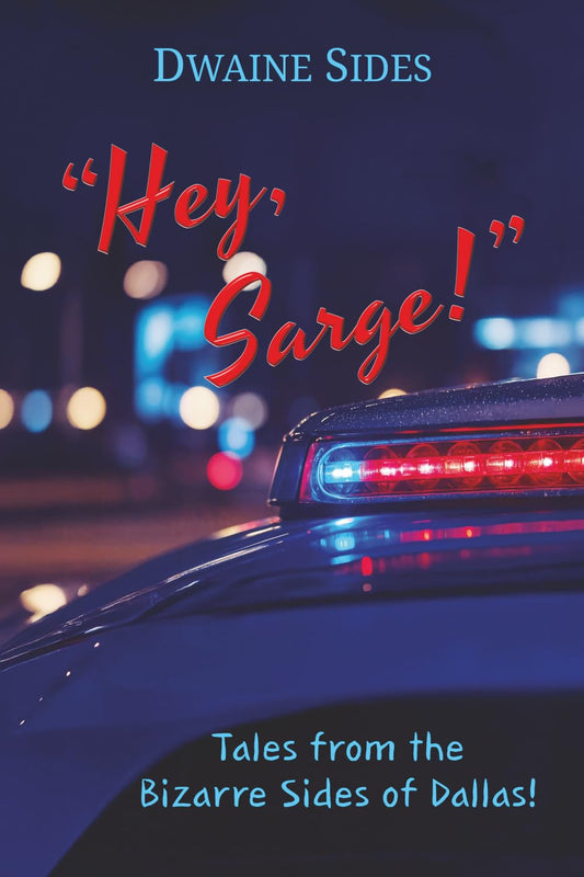 "Hey, Sarge!": Tales from the Bizarre Sides of Dallas!
