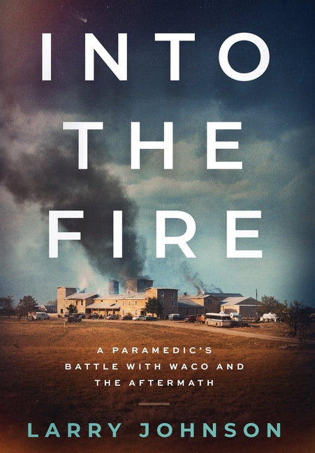 Into the Fire: A Paramedics Battle with Waco and the Aftermath