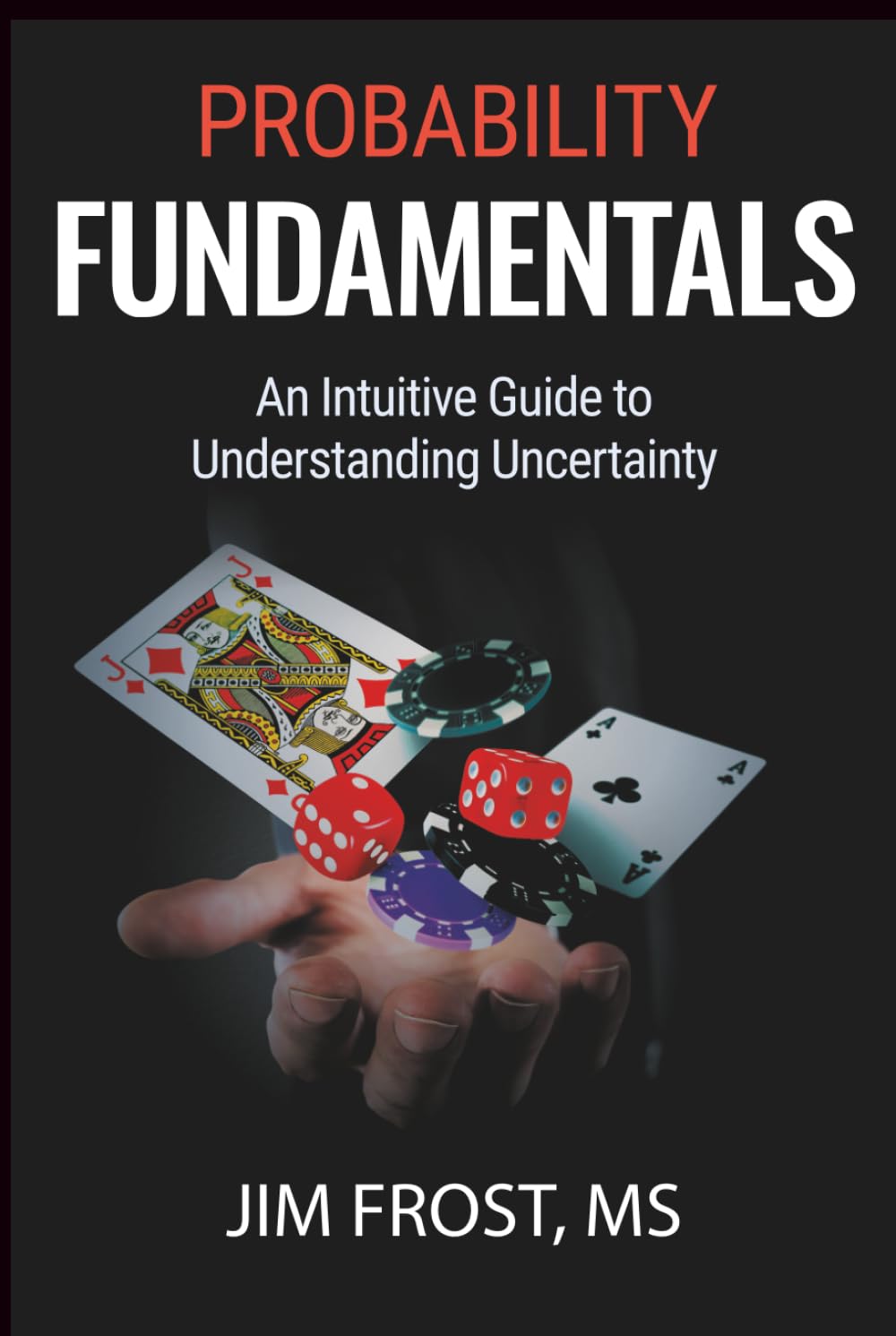 Probability Fundamentals: An Intuitive Guide to Understanding Uncertainty