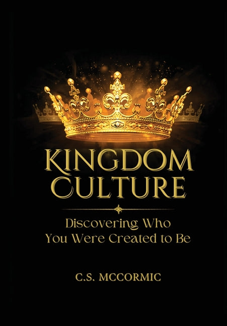 Kingdom Culture: Discovering Who You Were Created To Be