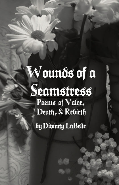 Wounds of a Seamstress: Poems of Valor, Death, & Rebirth