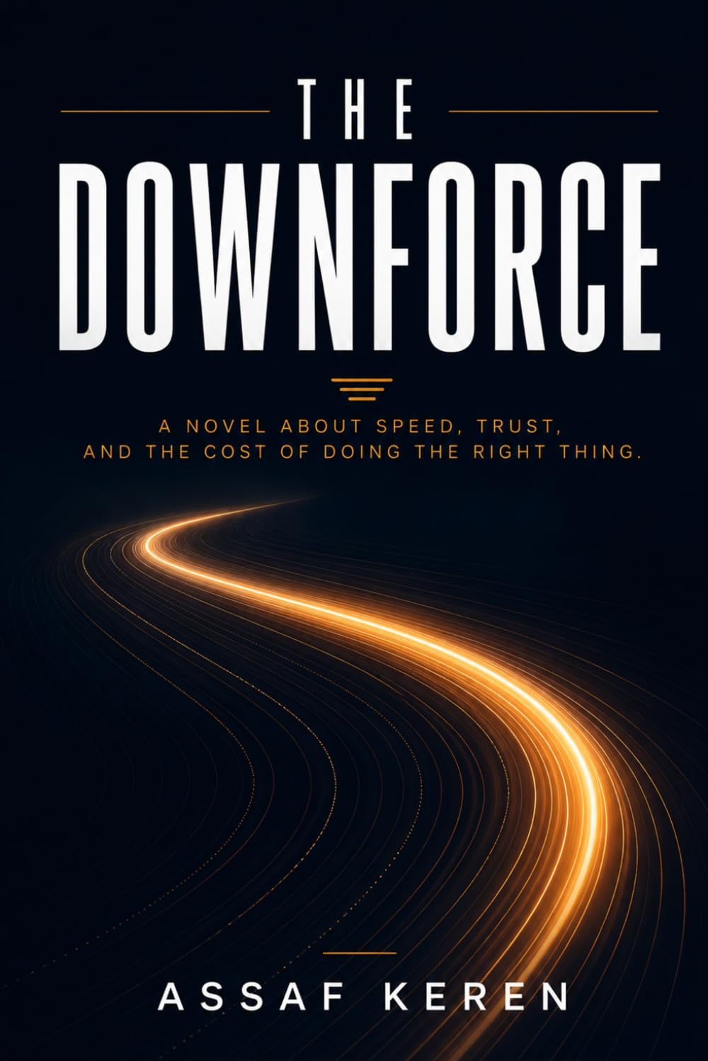 The Downforce: A Novel About Speed, Trust, and the Cost of Doing the Right Thing