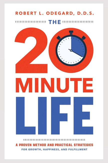 The 20-Minute Life: A Proven Method and Practical Strategies for Growth, Happiness, and Fulfillment