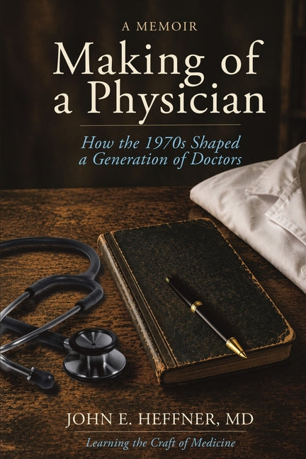 Making of a Physician: How the 1970s Shaped a Generation of Doctors