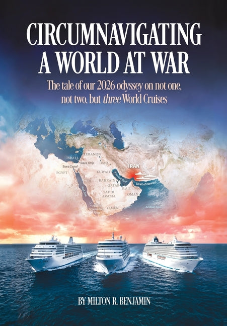 Circumnavigating A World At War: The tale of our 2026 odyssey on not one, not two, but three World Cruises