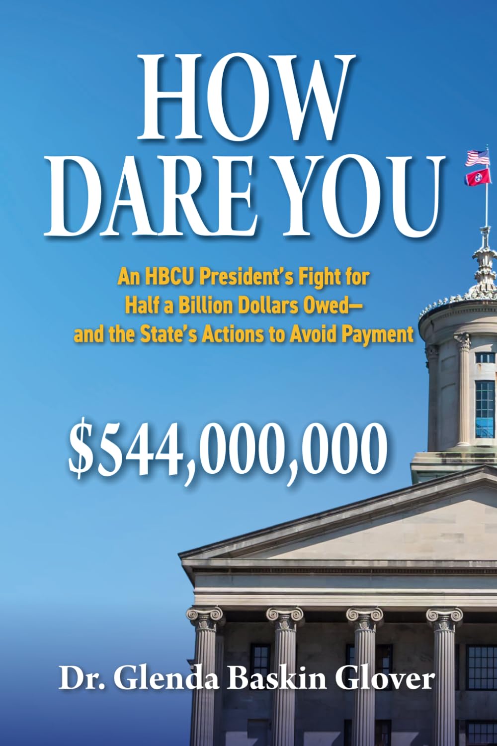 How Dare You: An HBCU President's Fight for Half a Billion Dollars Owed-and the State's Actions to Avoid Payment