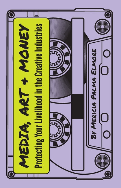 Media, Art, & Money - Protecting Your Livelihood In The Creative Industries