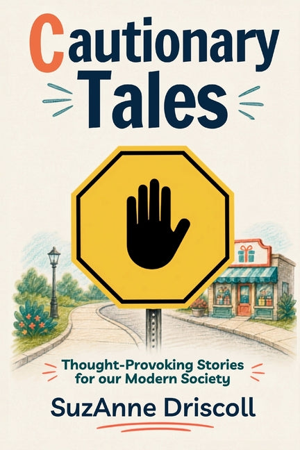 Cautionary Tales: Thought-Provoking Stories for our Modern Society