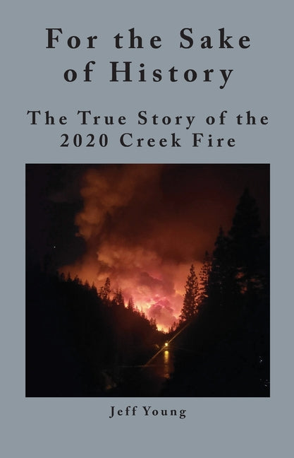 For the Sake of History: The True Story of the 2020 Creek Fire