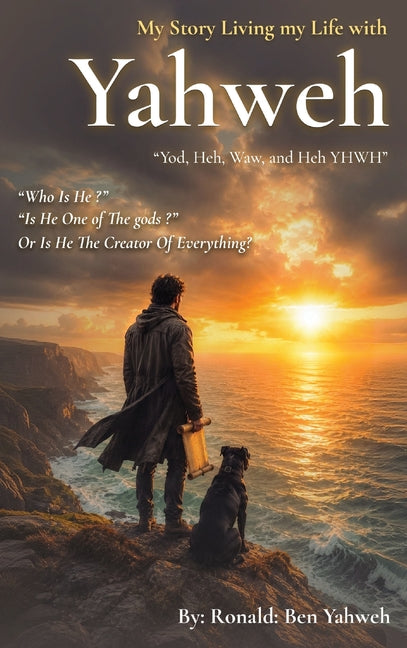 My Story Living My Life with Yahweh: A Common Man's Search for Truth in Scripture, Government, and Life