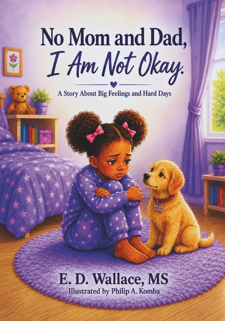 No Mom And Dad I Am Not Okay!: A Story About Big Feelings and Hard Days