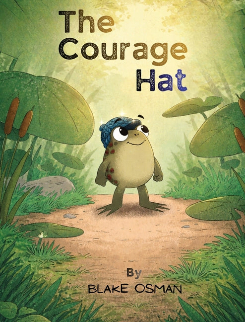 The Courage Hat: A Children's Book About Bravery, Confidence, and Believing in Yourself