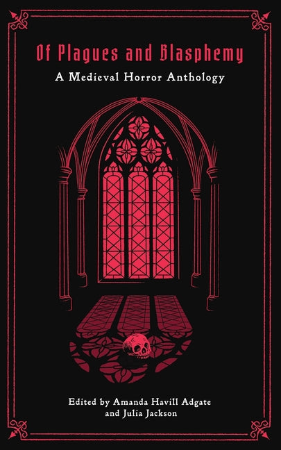 Of Plagues and Blasphemy: A Medieval Horror Anthology