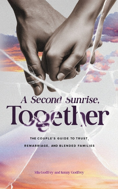 A Second Sunrise, Together: A Couple's Guide to Trust, Remarriage, and Blended Families