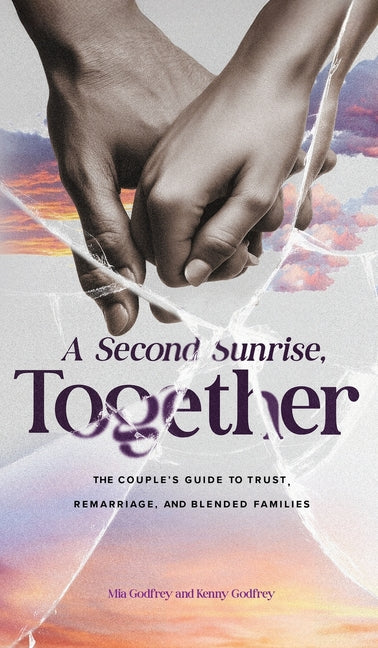 A Second Sunrise, Together: A Couple's Guide to Trust, Remarriage, and Blended Families