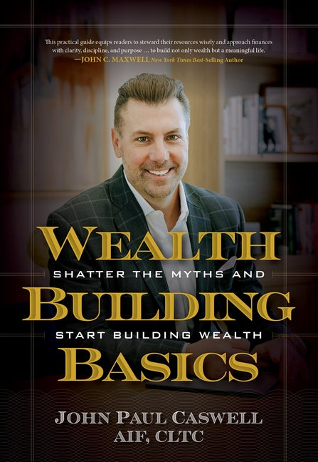 Wealth-Building Basics: Shatter the Myths and Start Building Wealth