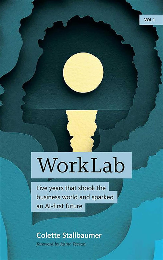 Worklab: Five Years That Shook the Business World and Sparked an AI-First Future