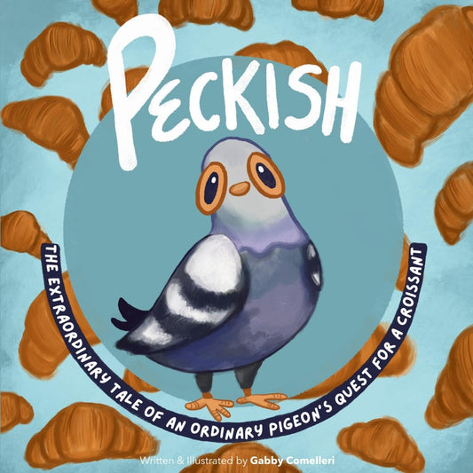 Peckish: The Extraordinary Tale of an Ordinary Pigeon's Quest for a Croissant