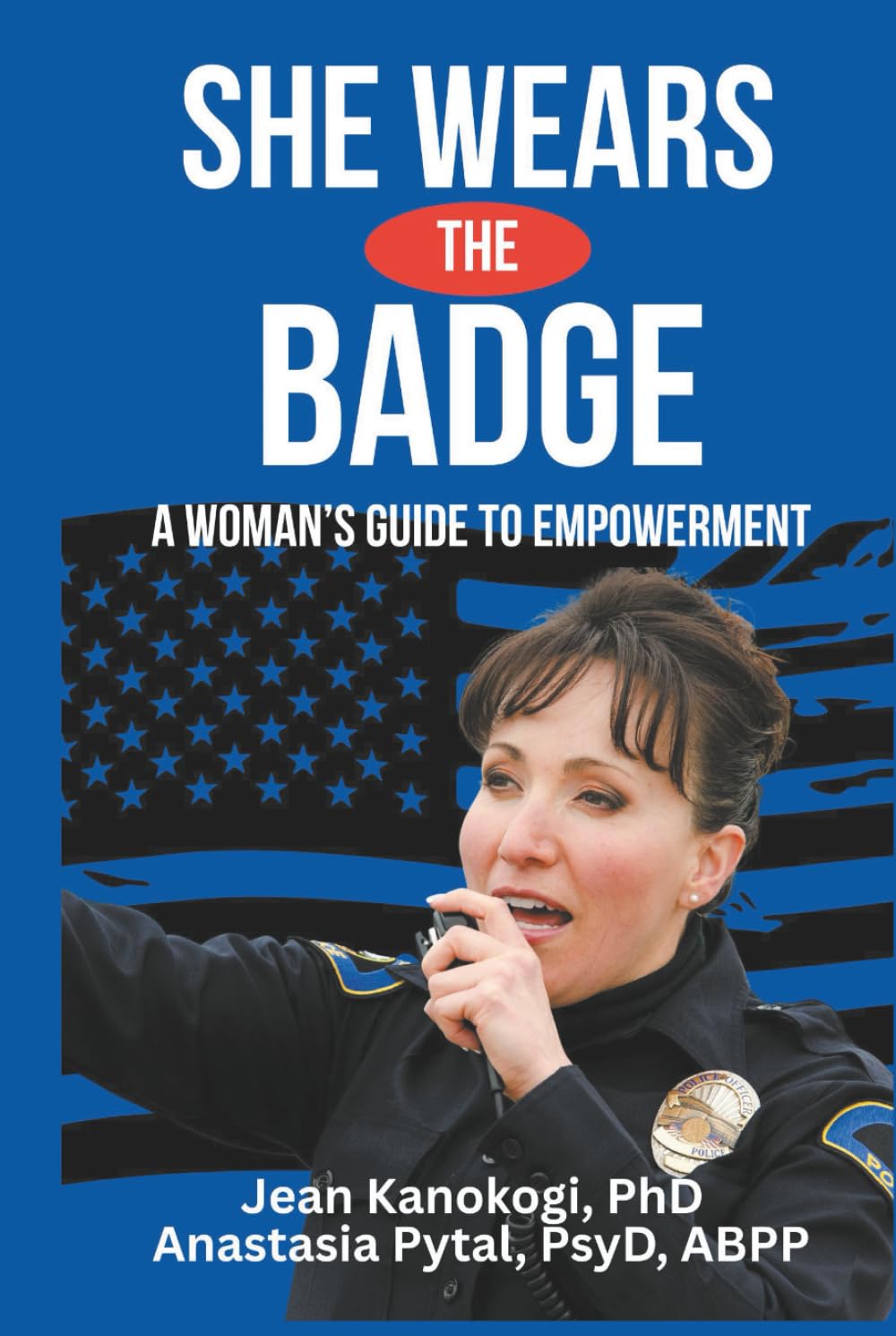 She Wears The Badge: A Woman's Guide to Empowerment
