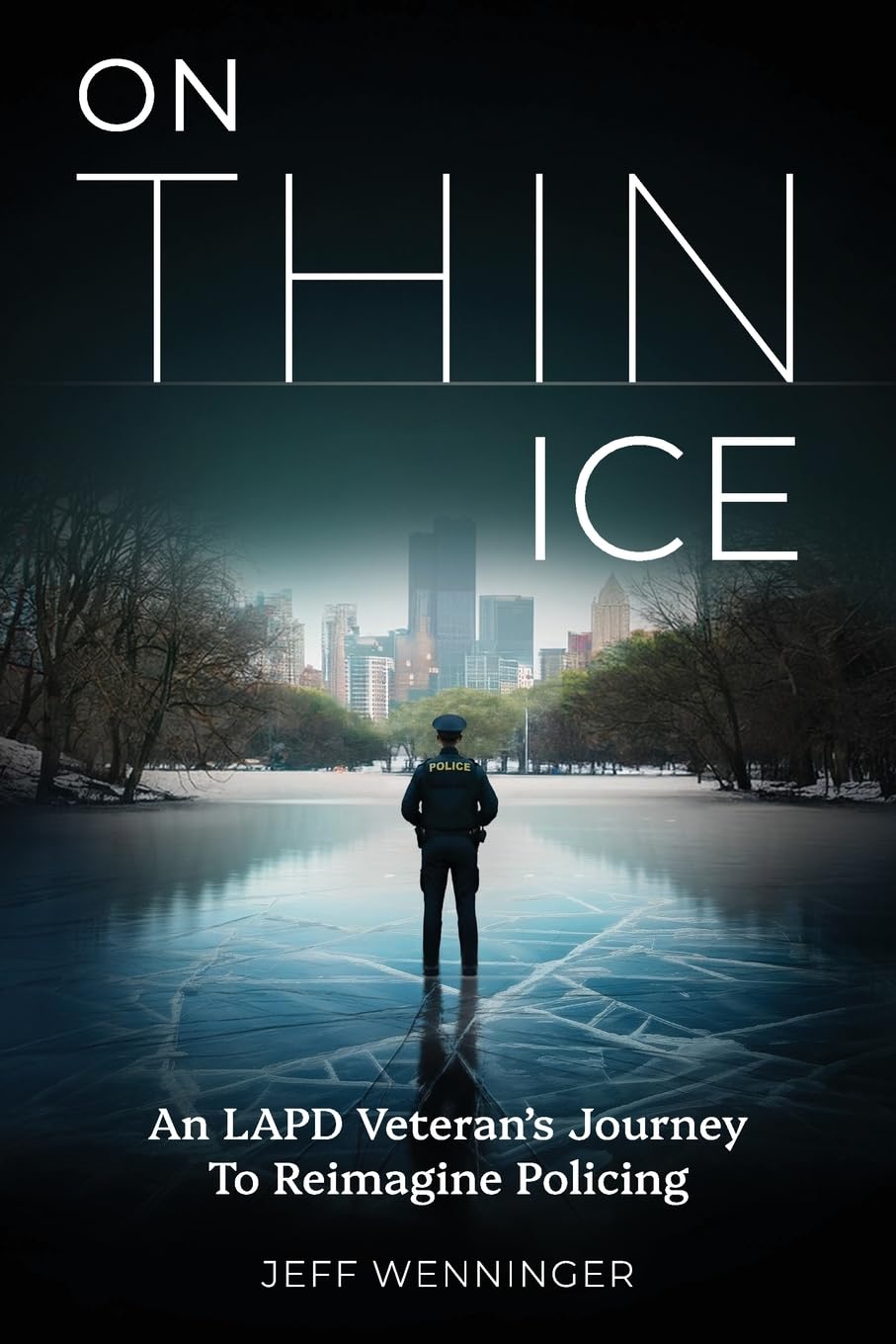On Thin Ice: An LAPD Veteran's Journey to Reimagine Policing