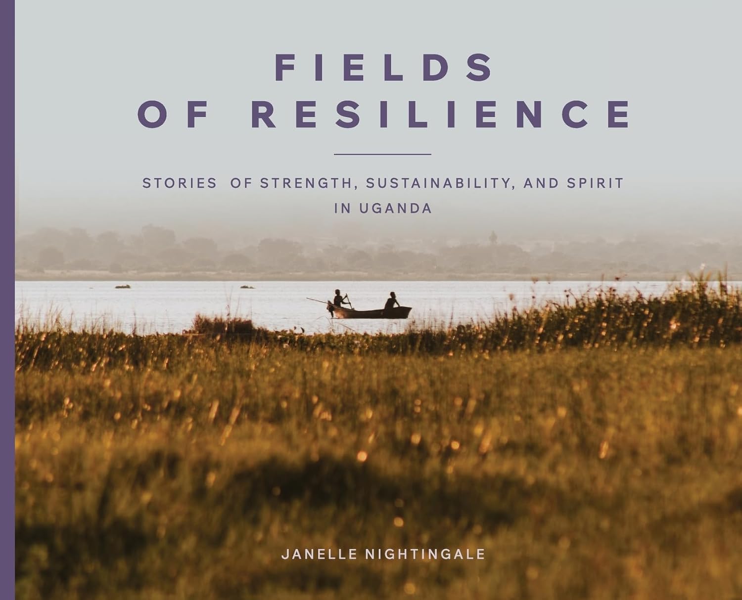 Fields of Resilience: Stories of Strength, Sustainability, and Spirit in Uganda