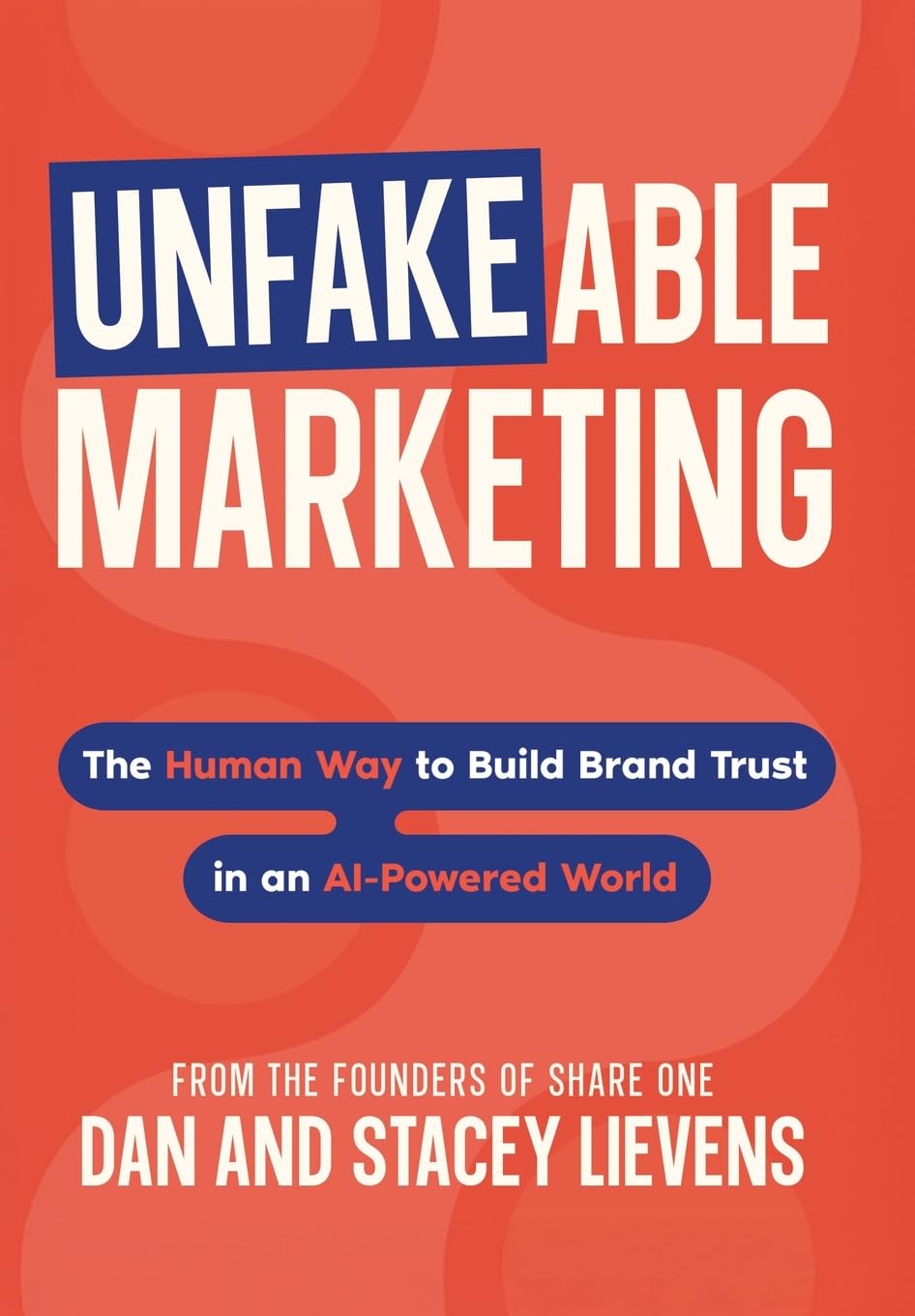Unfakeable Marketing: How to Build Brand Trust in an AI-Powered World