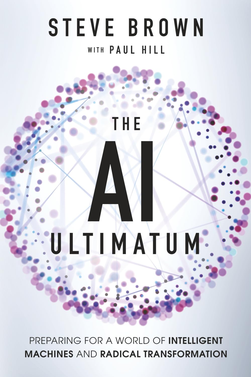The AI Ultimatum: Preparing for a World of Intelligent Machines and Radical Transformation