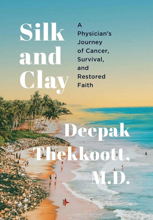 Silk and Clay: A Physician's Journey of Cancer, Survival, and Restored Faith