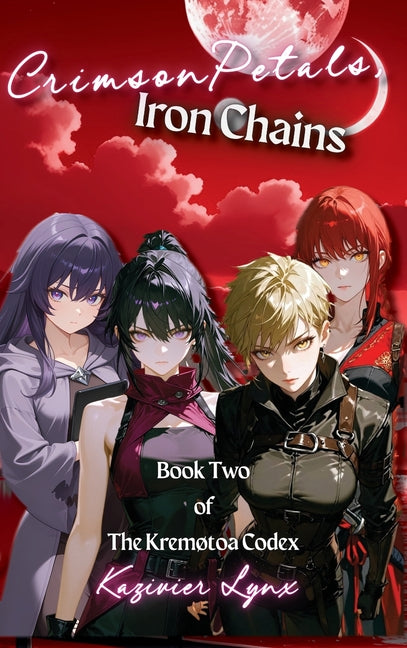 Crimson Petals, Iron Chains: Book Two of The Kremotoa Codex