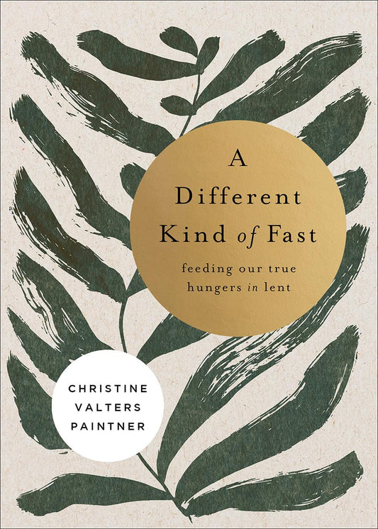 A Different Kind of Fast: Feeding Our True Hungers in Lent (Journeys of Breath, 2)